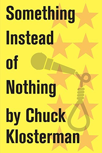 Book cover for "Something Instead of Nothing" by Chuck Klosterman