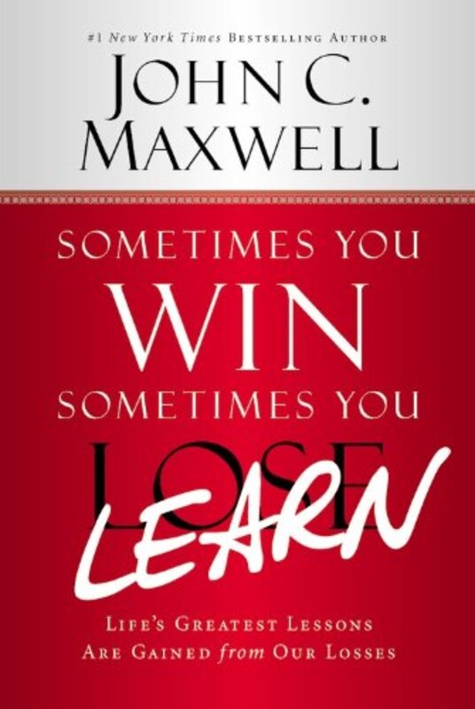 Book cover for "Sometimes You Win--Sometimes You Learn: Life's Greatest Lessons Are Gained from Our Losses" by John C Maxwell