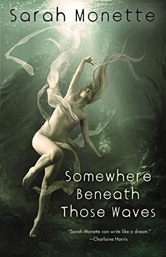 Book cover for "Somewhere Beneath Those Waves" by Sarah Monette