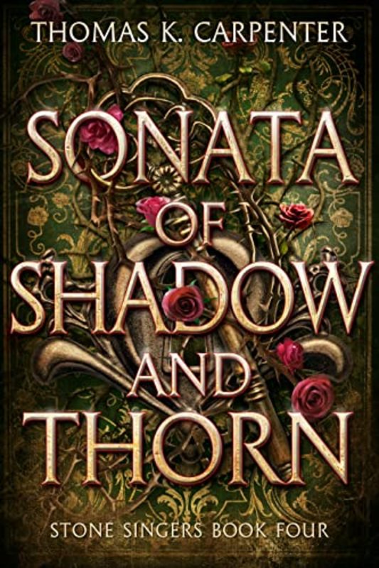 Book cover for "Sonata of Shadow and Thorn" by Thomas K Carpenter