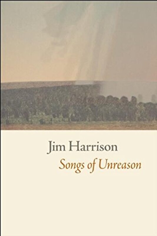 Book cover for "Songs of Unreason" by Jim Harrison