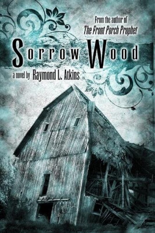 Book cover for "Sorrow Wood" by Raymond L Atkins