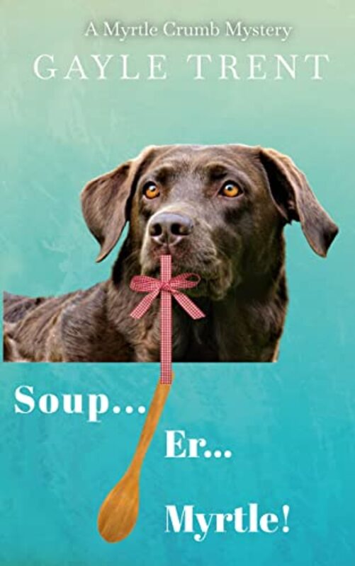 Book cover for "Soup...Er...Myrtle!" by Gayle Trent