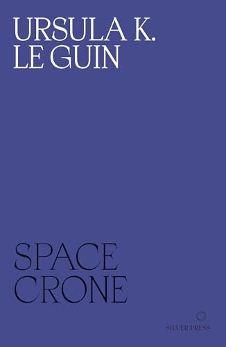 Book cover for "Space Crone" by Ursula K Le Guin