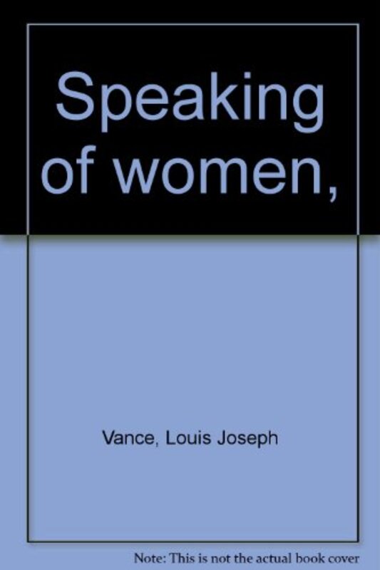 Book cover for "Speaking of Women" by Louis Joseph Vance