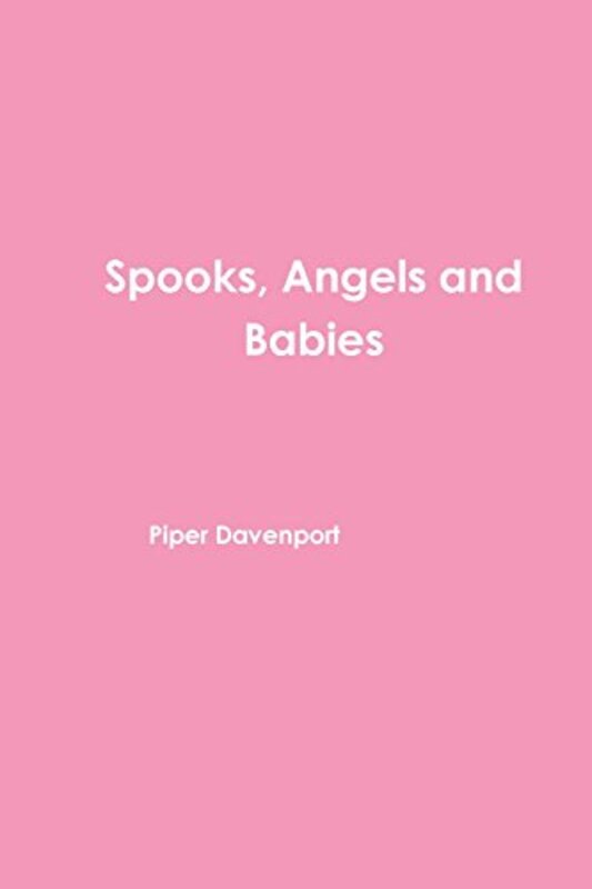 Book cover for "Spooks, Angels and Babies" by Piper Davenport