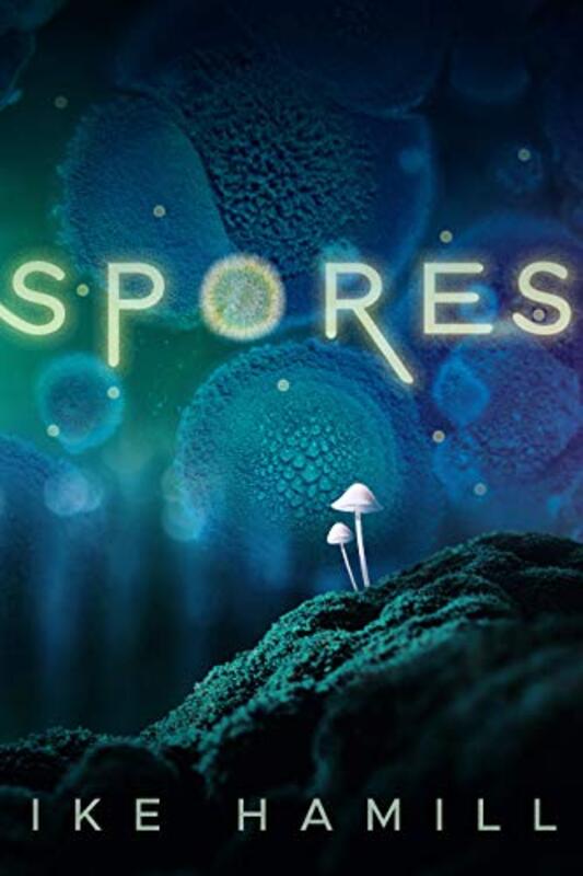 Book cover for "Spores" by Ike Hamill