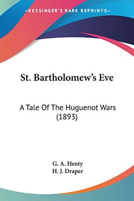 Book cover for "St. Bartholomew's Eve" by GA Henty