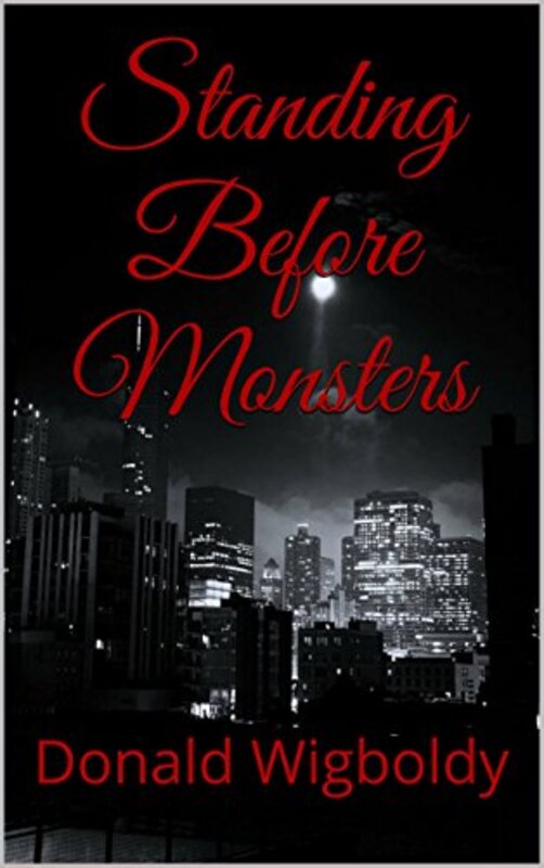 Book cover for "Standing Before Monsters" by Donald Wigboldy