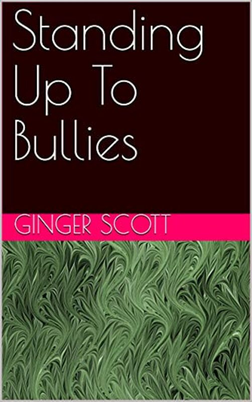 Book cover for "Standing Up To Bullies" by Ginger Scott
