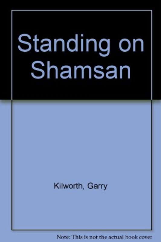 Book cover for "Standing on Shamsan" by Garry Douglas Kilworth