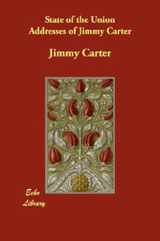 Book cover for "State of the Union Addresses of Jimmy Carter" by Jimmy Carter