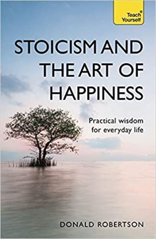 Book cover for "Stoicism and the Art of Happiness" by Donald Robertson