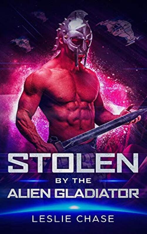 Book cover for "Stolen by the Alien Gladiator" by Leslie Chase