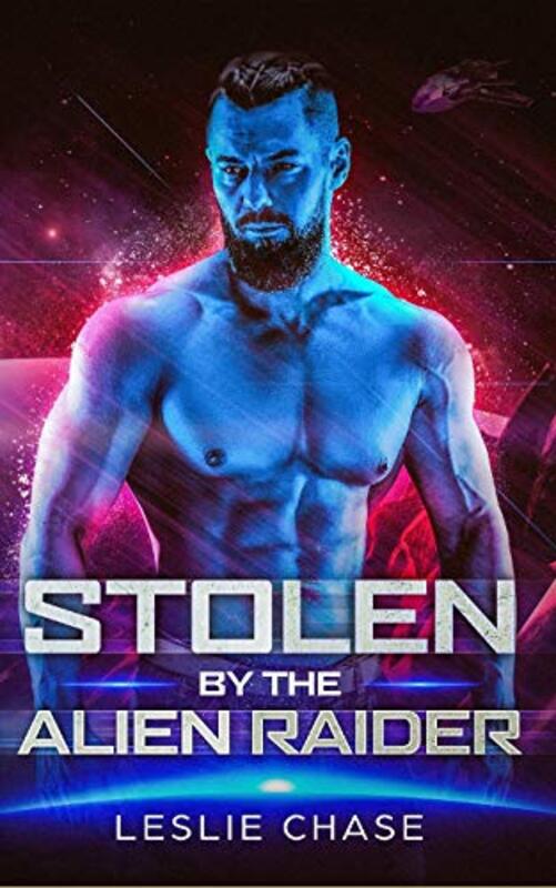 Book cover for "Stolen by the Alien Raider" by Leslie Chase