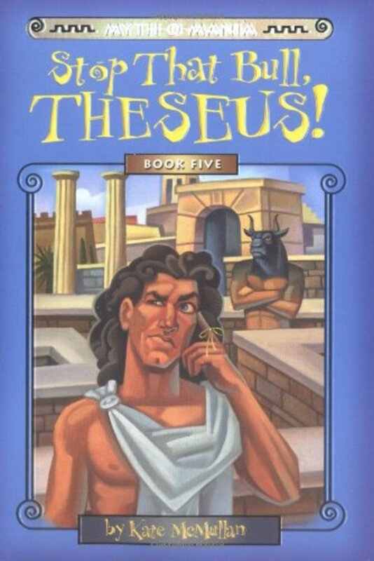 Book cover for "Stop That Bull, Theseus!" by Kate McMullan