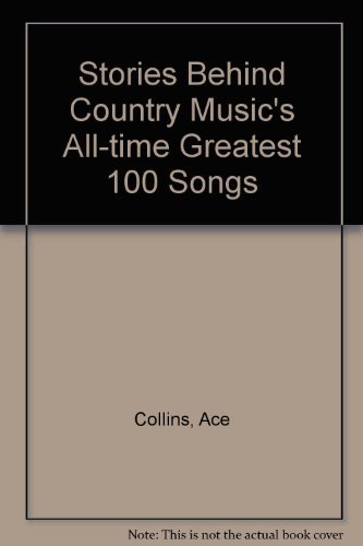Book cover for "Stories Behind Country Music's All-Time Greatest 100 Songs" by Ace Collins
