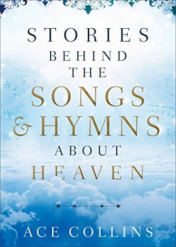 Book cover for "Stories Behind the Songs and Hymns about Heaven" by Ace Collins