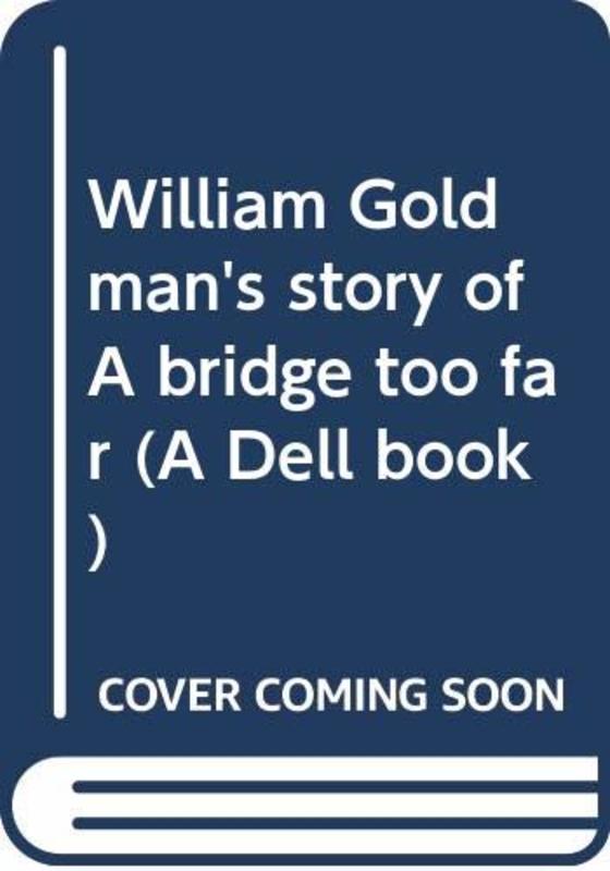 Book cover for "Story Of A Bridge Too Far" by William Goldman