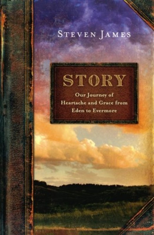 Book cover for "Story: Our Journey of Heartache and Grace from Eden to Evermore" by Steven James