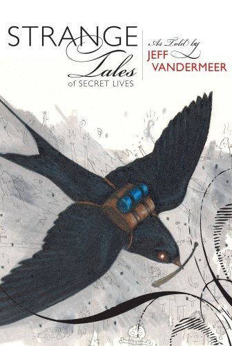 Book cover for "Strange Tales of Secret Lives" by Jeff VanderMeer