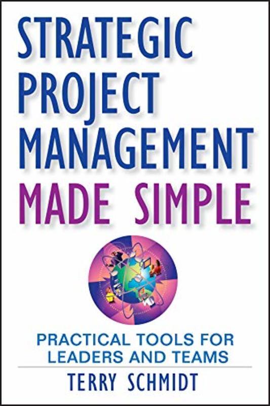 Book cover for "Strategic Project Management Made Simple" by Terry Schmidt