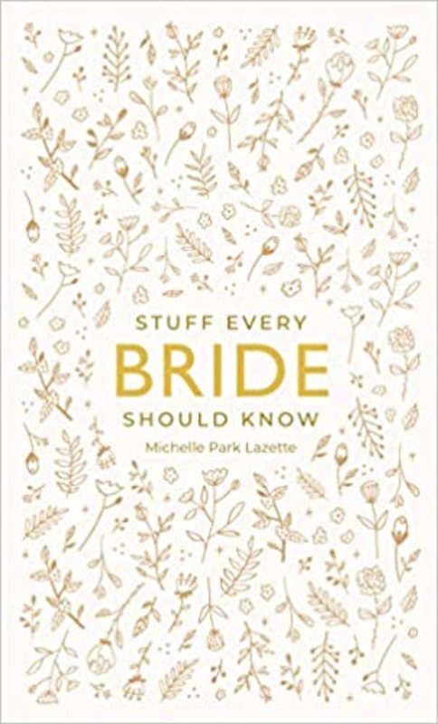 Book cover for "Stuff Every Bride Should Know" by Michelle Park Lazette