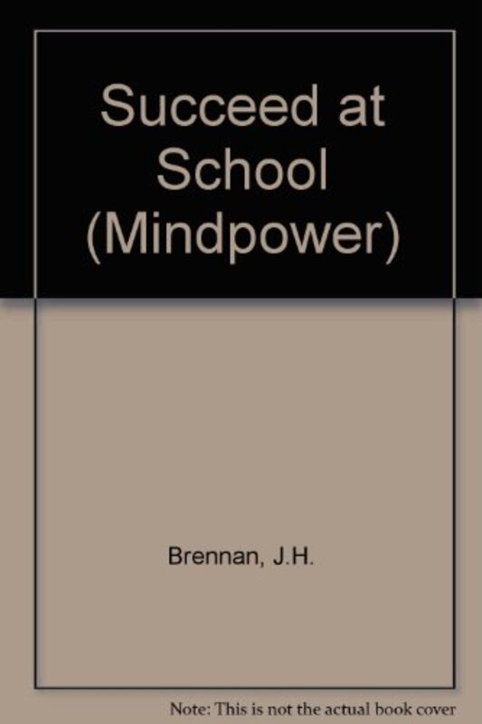 Book cover for "Succeed at School" by JH Brennan