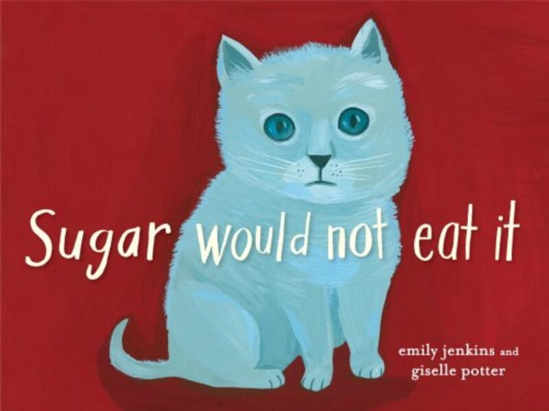 Book cover for "Sugar Would Not Eat It" by Emily Jenkins