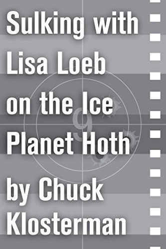 Book cover for "Sulking with Lisa Loeb on the Ice Planet Hoth" by Chuck Klosterman