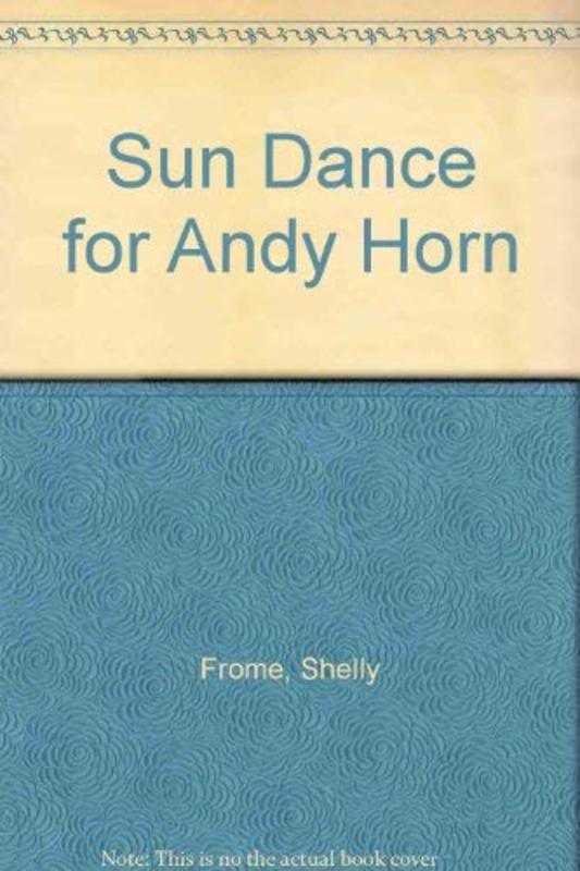 Book cover for "Sun Dance for Andy Horn" by Shelly Frome