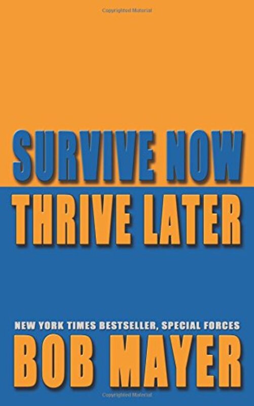 Book cover for "Survive Now Thrive Later" by Bob Mayer