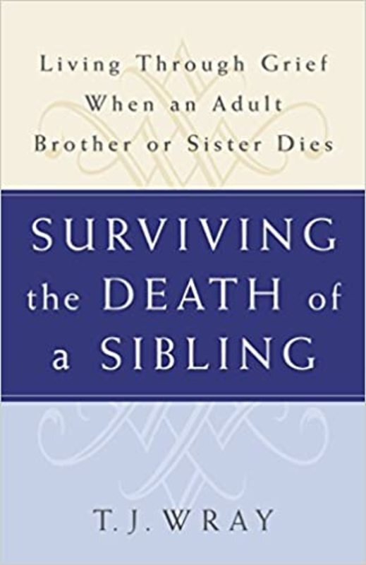 Book cover for "Surviving the Death of a Sibling" by T.J. Wray