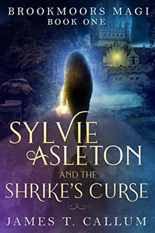 Book cover for "Sylvie Asleton and the Shrike's Curse" by James T Callum