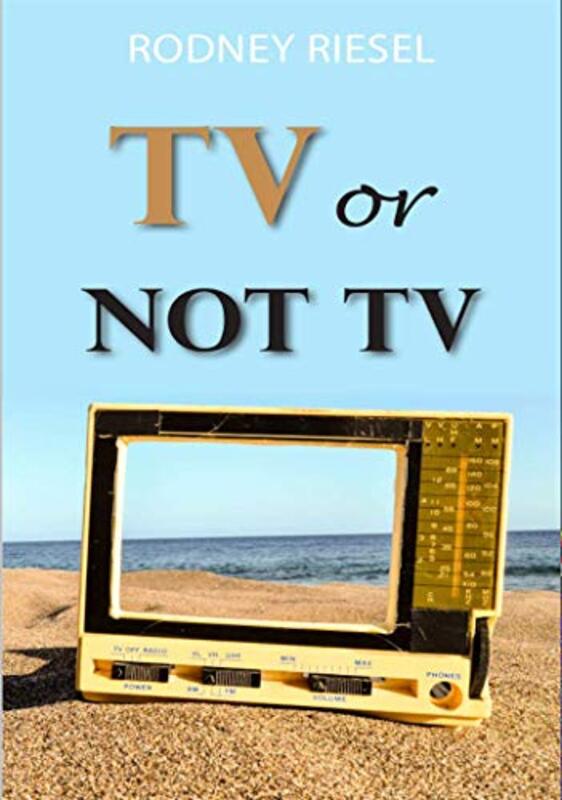 Book cover for "TV or Not TV" by Rodney Riesel