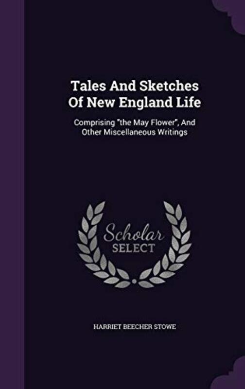 Book cover for "Tales and Sketches of New England Life" by Harriet Beecher Stowe
