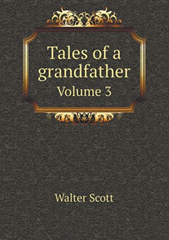 Book cover for "Tales of a Grandfather Volume 3" by Sir Walter Scott