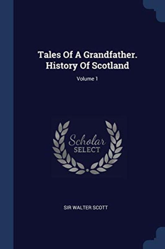Book cover for "Tales of a Grandfather. History of Scotland; Volume 1" by Sir Walter Scott