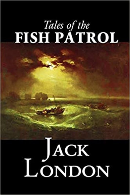 Book cover for "Tales of the Fish Patrol" by Jack London