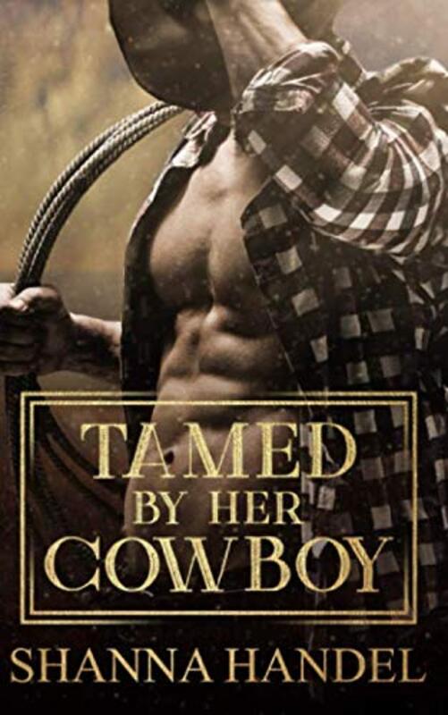 Book cover for "Tamed by Her Cowboy" by Shanna Handel