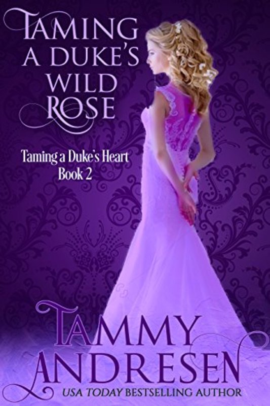 Book cover for "Taming a Duke's Wild Rose" by Tammy Andresen