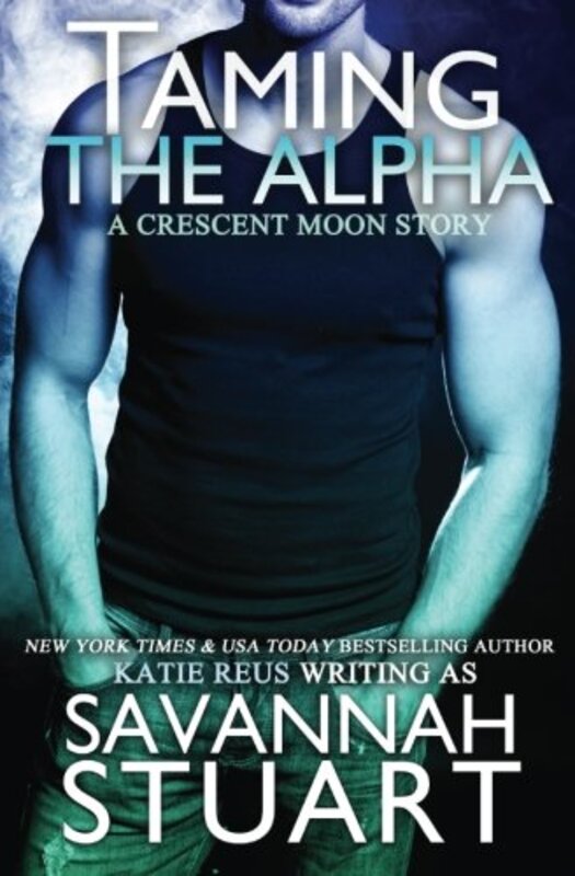 Book cover for "Taming the Alpha" by Katie Reus