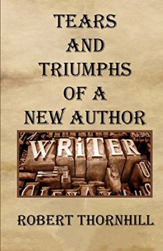 Book cover for "Tears and Triumphs of a New Author" by Robert Thornhill