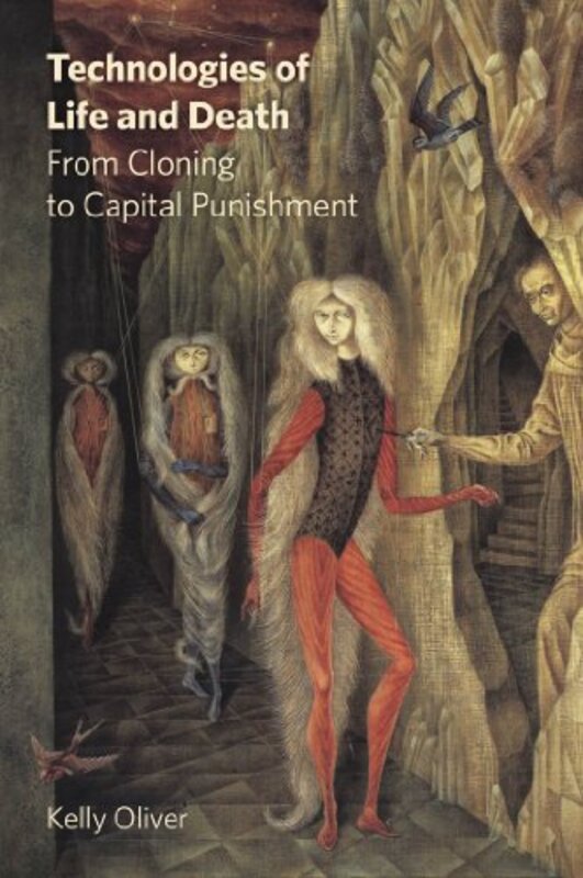 Book cover for "Technologies of Life and Death: From Cloning to Capital Punishment" by Kelly Oliver