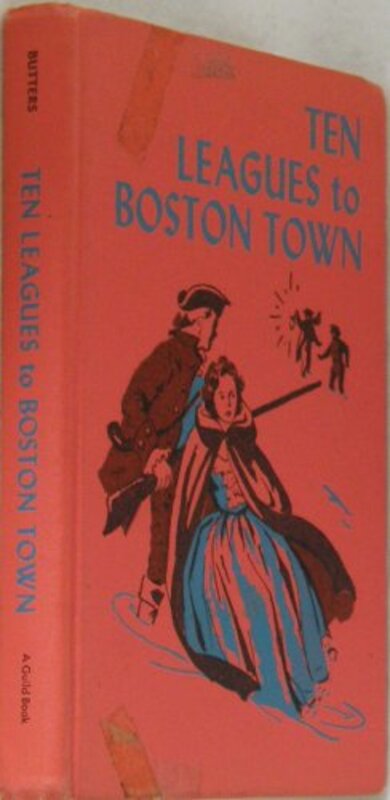 Book cover for "Ten Leagues to Boston Town" by Dorothy Gilman