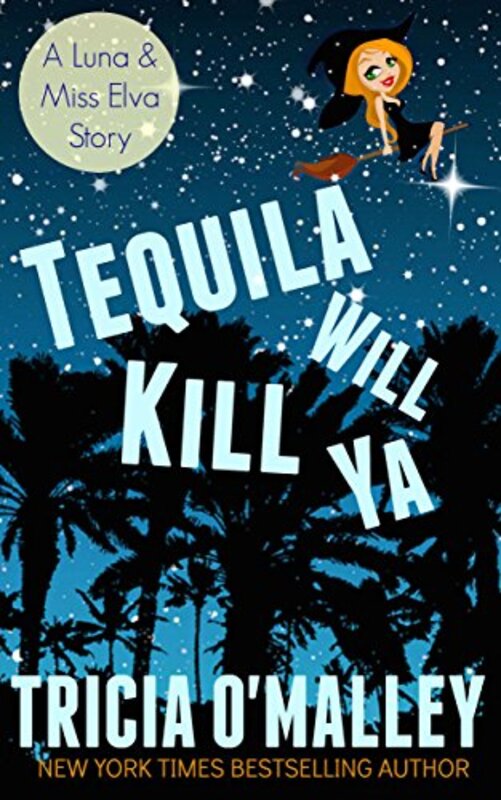 Book cover for "Tequila Will Kill Ya" by Tricia O'Malley