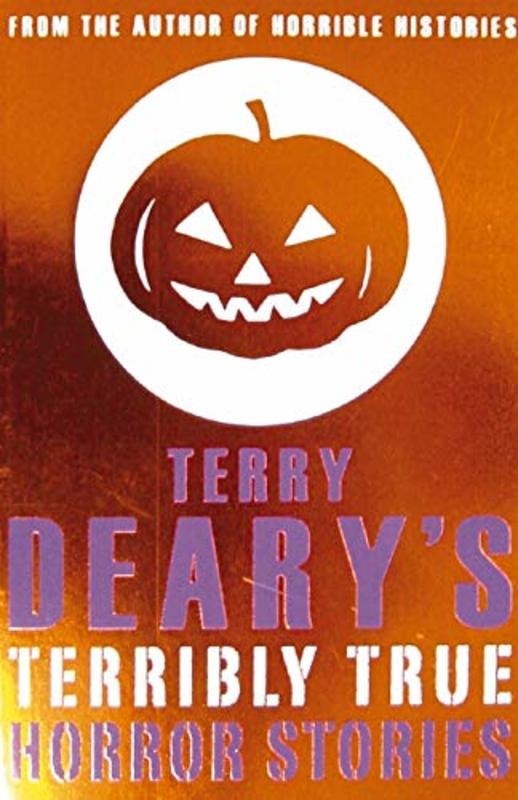 Book cover for "Terribly True Horror Stories" by Terry Deary