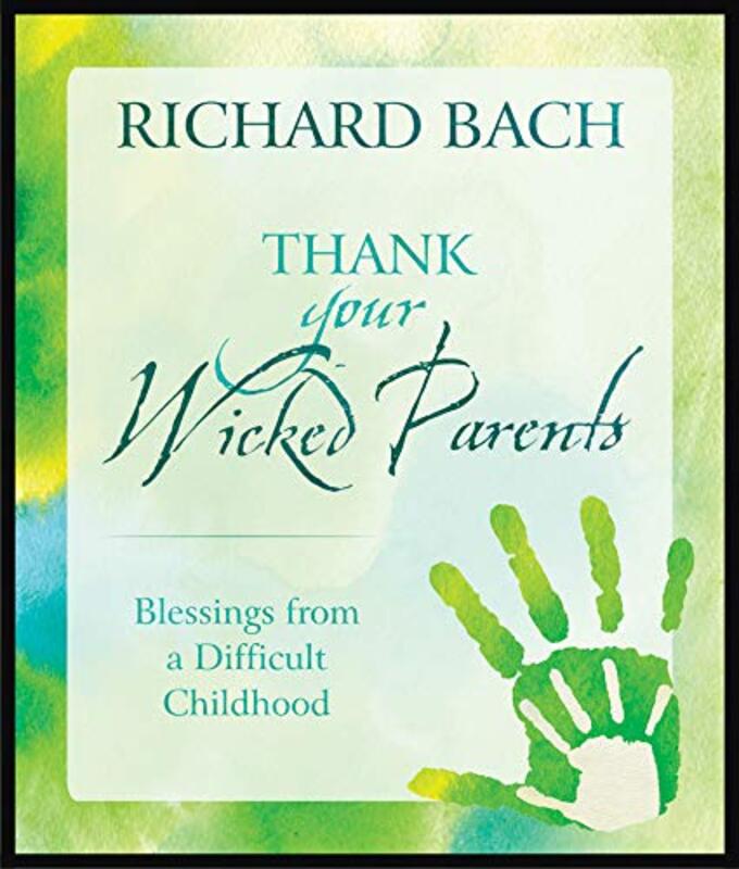 Book cover for "Thank Your Wicked Parents" by Richard Bach