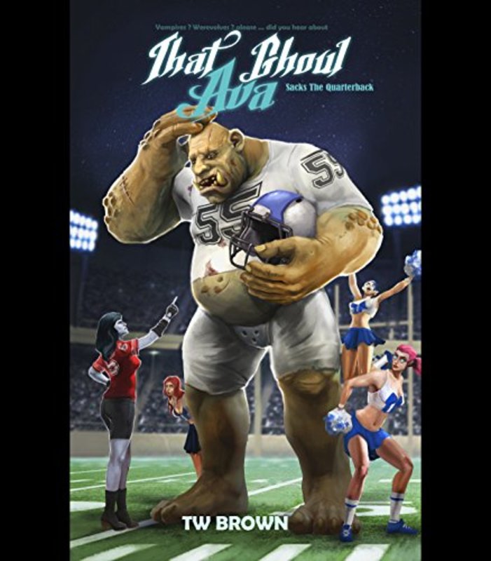 Book cover for "That Ghoul Ava Sacks the Quarterback" by TW Brown