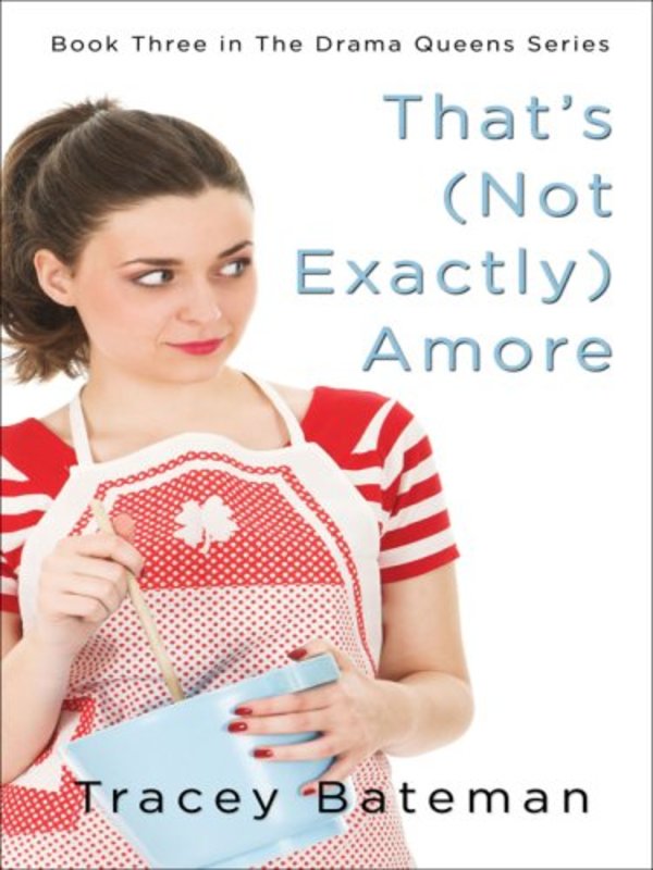Book cover for "That's (Not Exactly) Amore" by Tracey Bateman